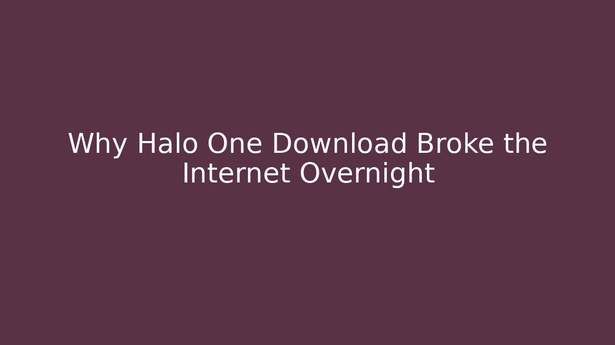 Why Halo One Download Broke the Internet Overnight