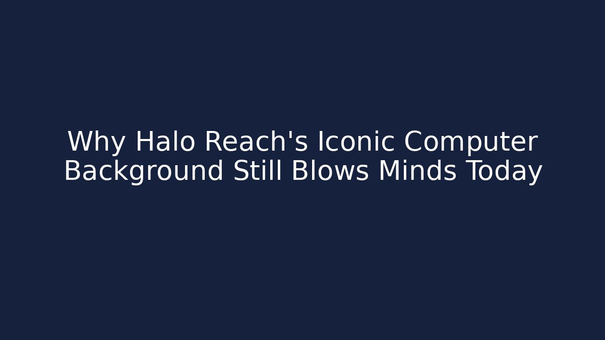 Why Halo Reach’s Iconic Computer Background Still Blows Minds Today - Create More Assets