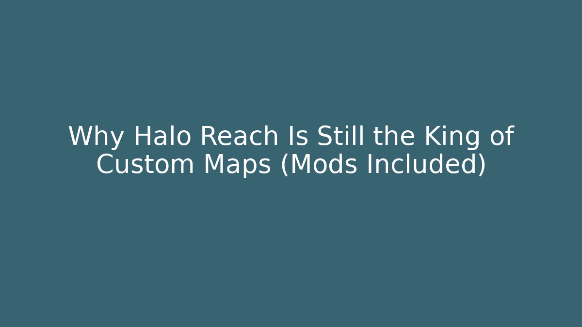 Why Halo Reach Is Still the King of Custom Maps (Mods Included)