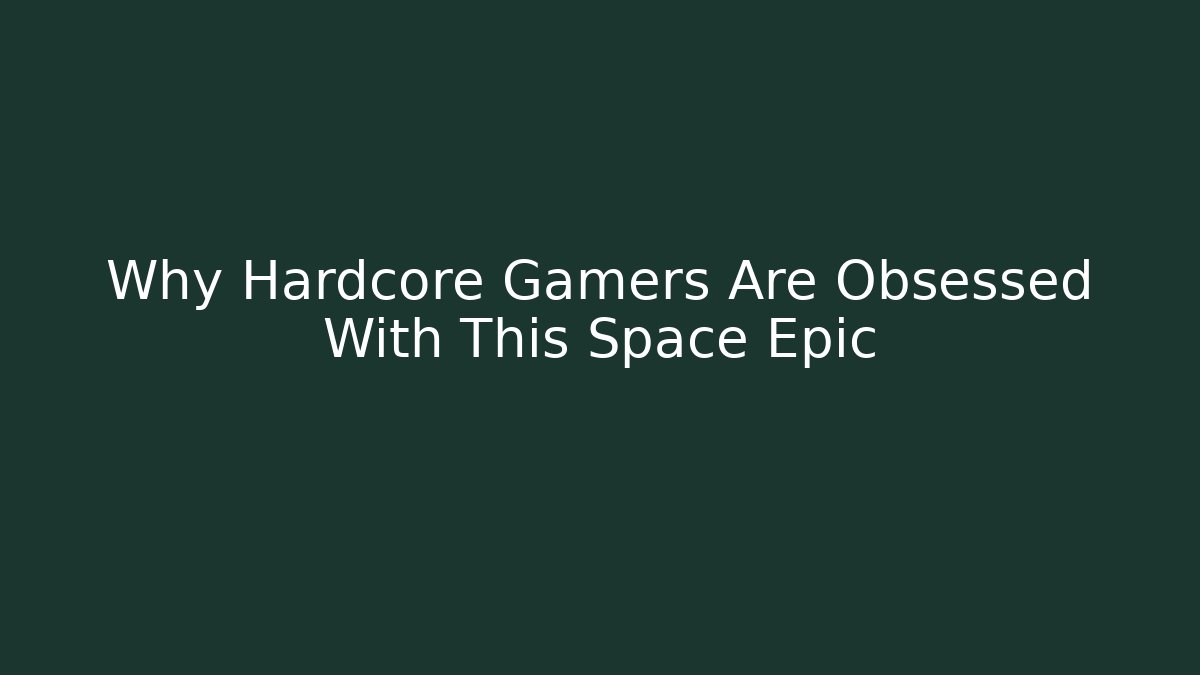 Why Hardcore Gamers Are Obsessed With This Space Epic