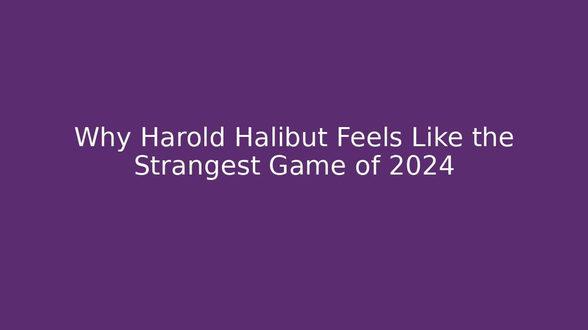 Why Harold Halibut Feels Like the Strangest Game of 2024