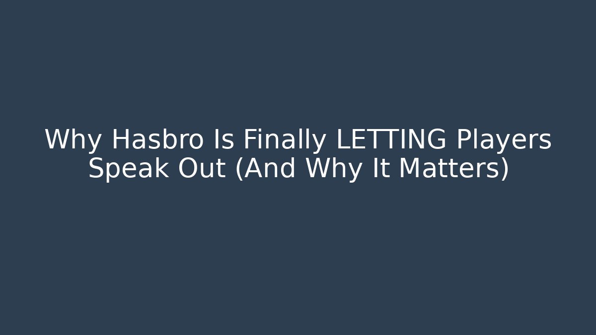 Why Hasbro Is Finally LETTING Players Speak Out (And Why It Matters)