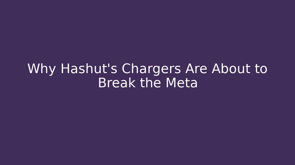 Why Hashut’s Chargers Are About to Break the Meta