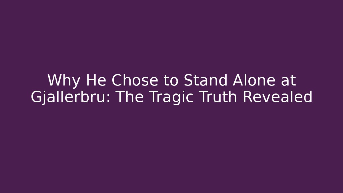 Why He Chose to Stand Alone at Gjallerbru: The Tragic Truth Revealed