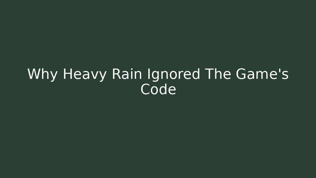 Why Heavy Rain Ignored The Game’s Code - Create More Assets