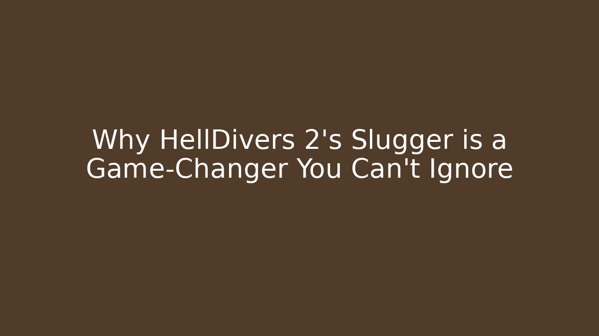 Why HellDivers 2's Slugger is a Game-Changer You Can't Ignore