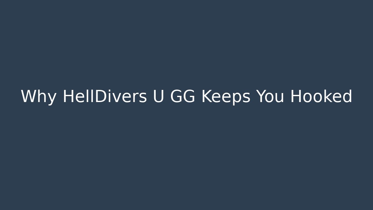 Why HellDivers U GG Keeps You Hooked - Create More Assets