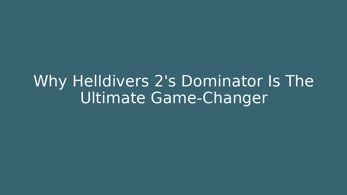 Why Helldivers 2's Dominator Is The Ultimate Game-Changer - Create More Assets