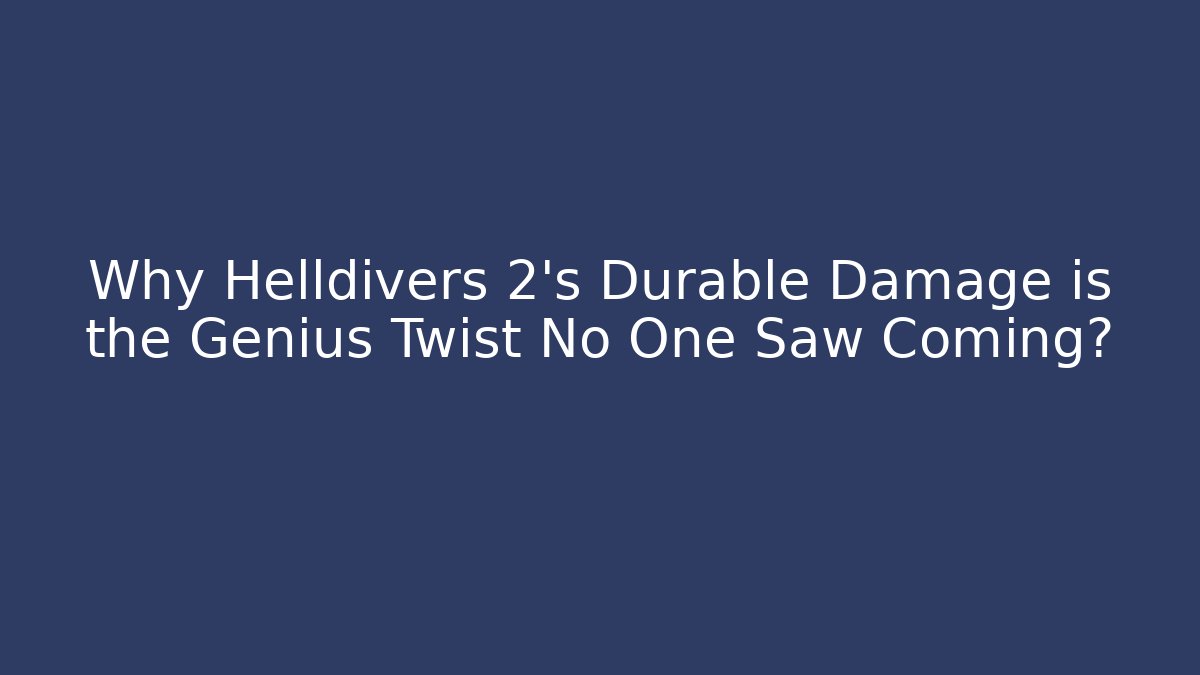 Why Helldivers 2's Durable Damage is the Genius Twist No One Saw Coming?