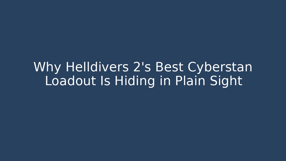 Why Helldivers 2’s Best Cyberstan Loadout Is Hiding in Plain Sight