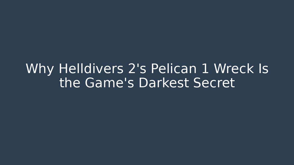 Why Helldivers 2’s Pelican 1 Wreck Is the Game’s Darkest Secret