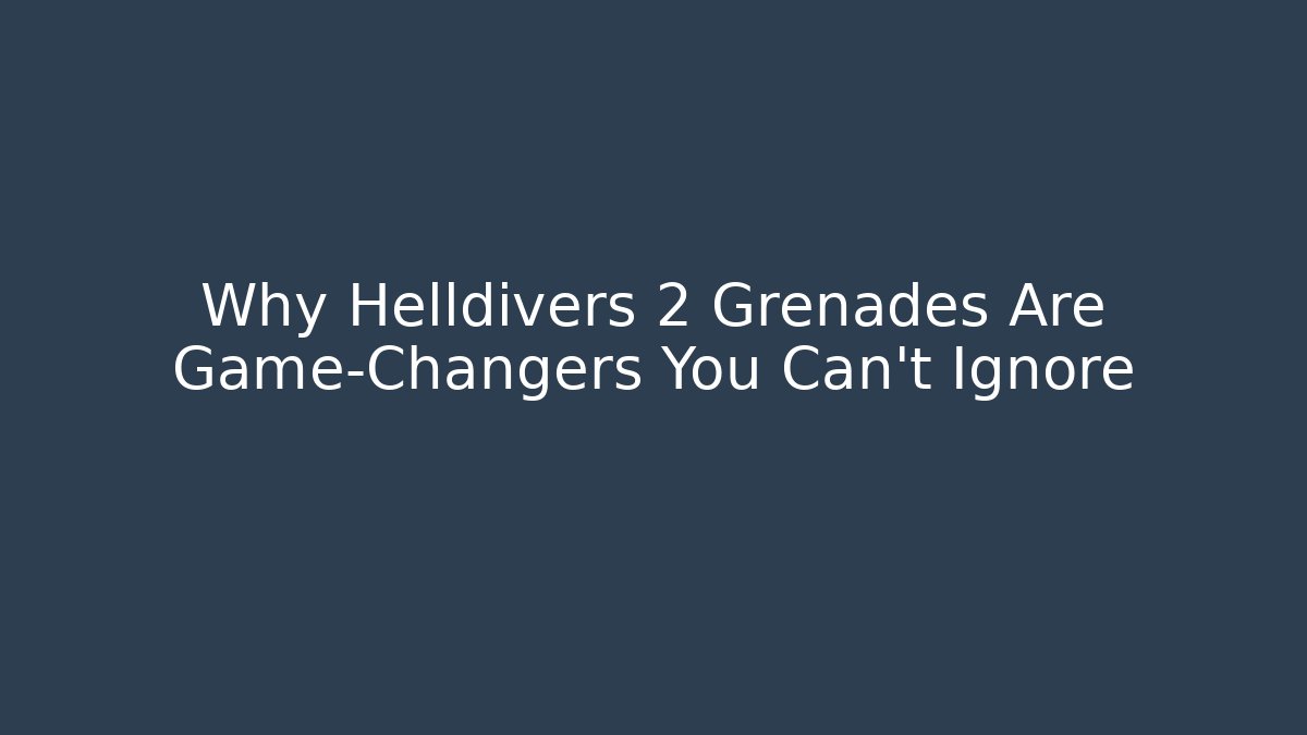Why Helldivers 2 Grenades Are Game-Changers You Can't Ignore