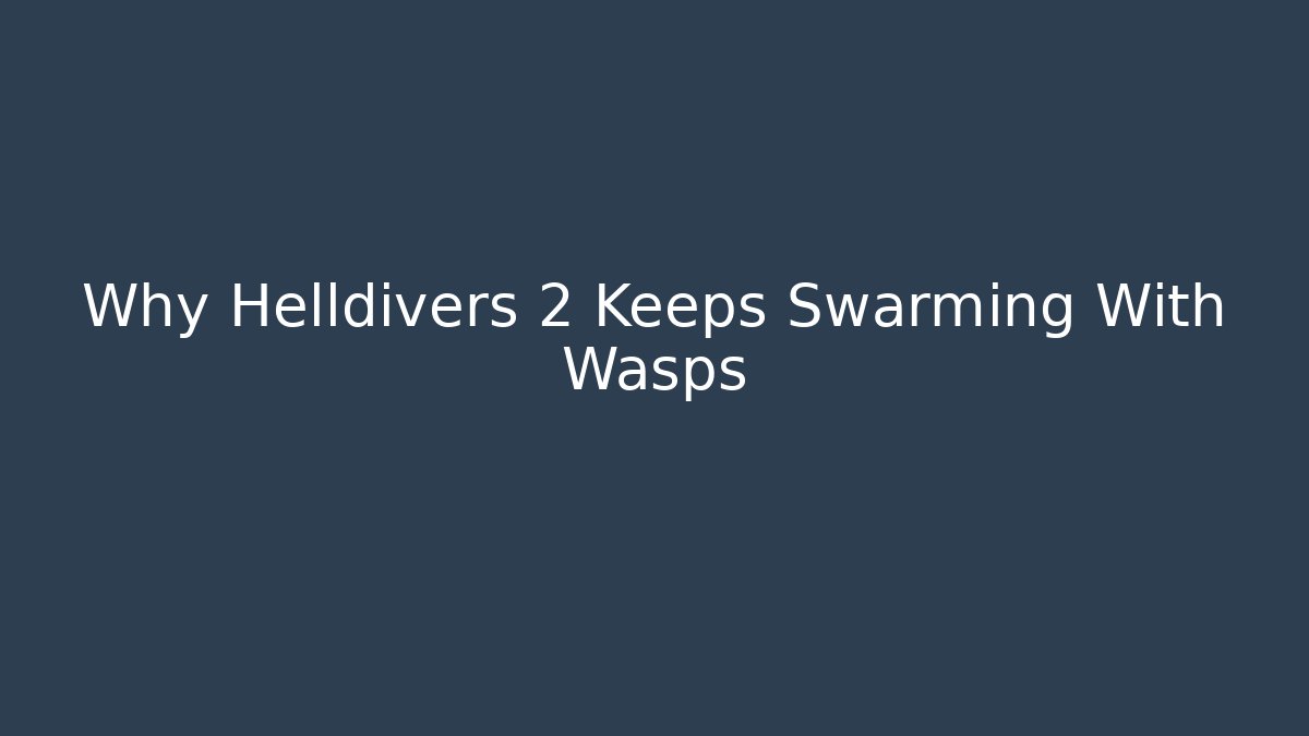 Why Helldivers 2 Keeps Swarming With Wasps - Create More Assets