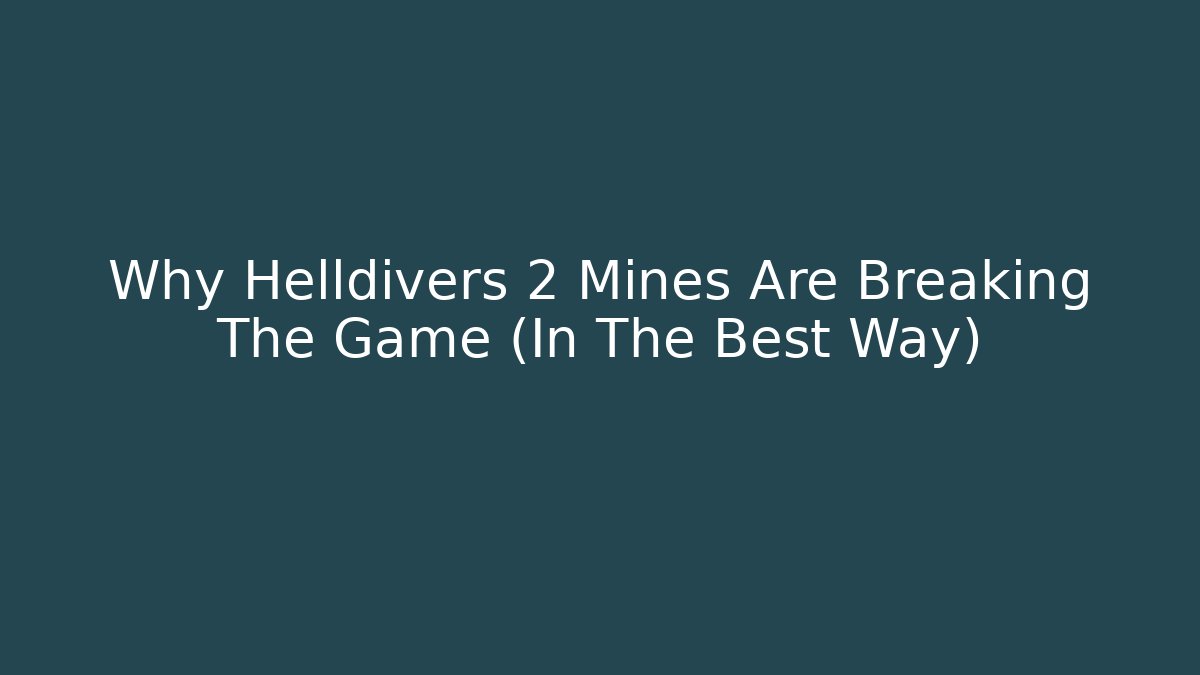 Why Helldivers 2 Mines Are Breaking The Game (In The Best Way)