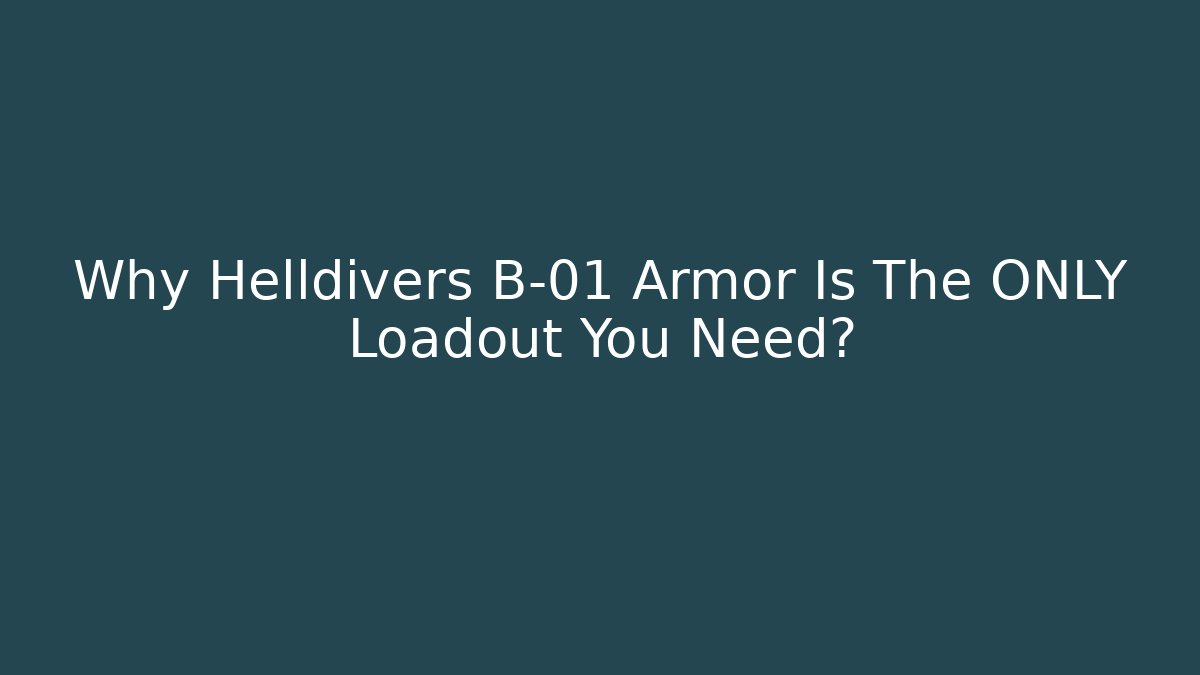 Why Helldivers B-01 Armor Is The ONLY Loadout You Need? - Create More Assets
