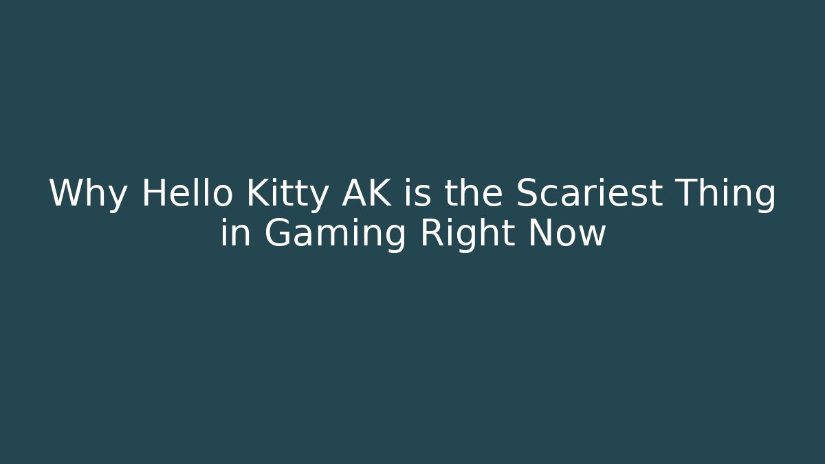 Why Hello Kitty AK is the Scariest Thing in Gaming Right Now