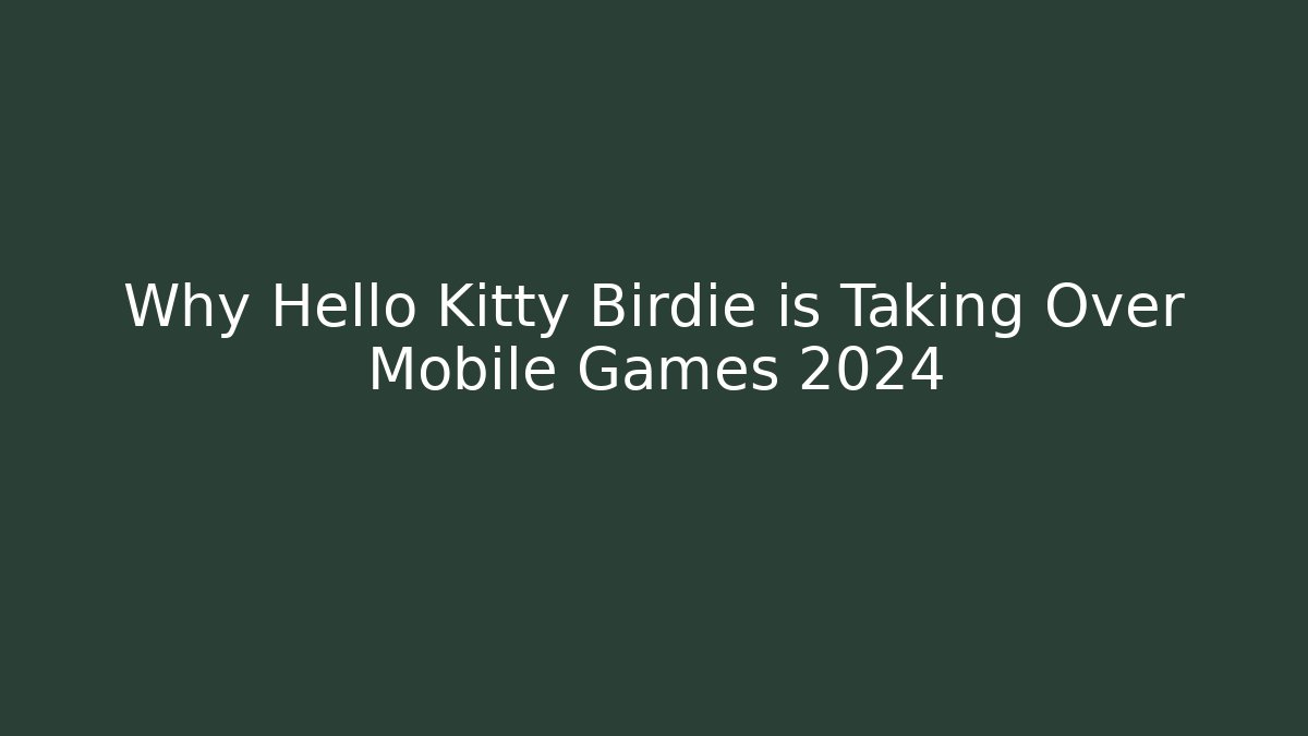 Why Hello Kitty Birdie is Taking Over Mobile Games 2024