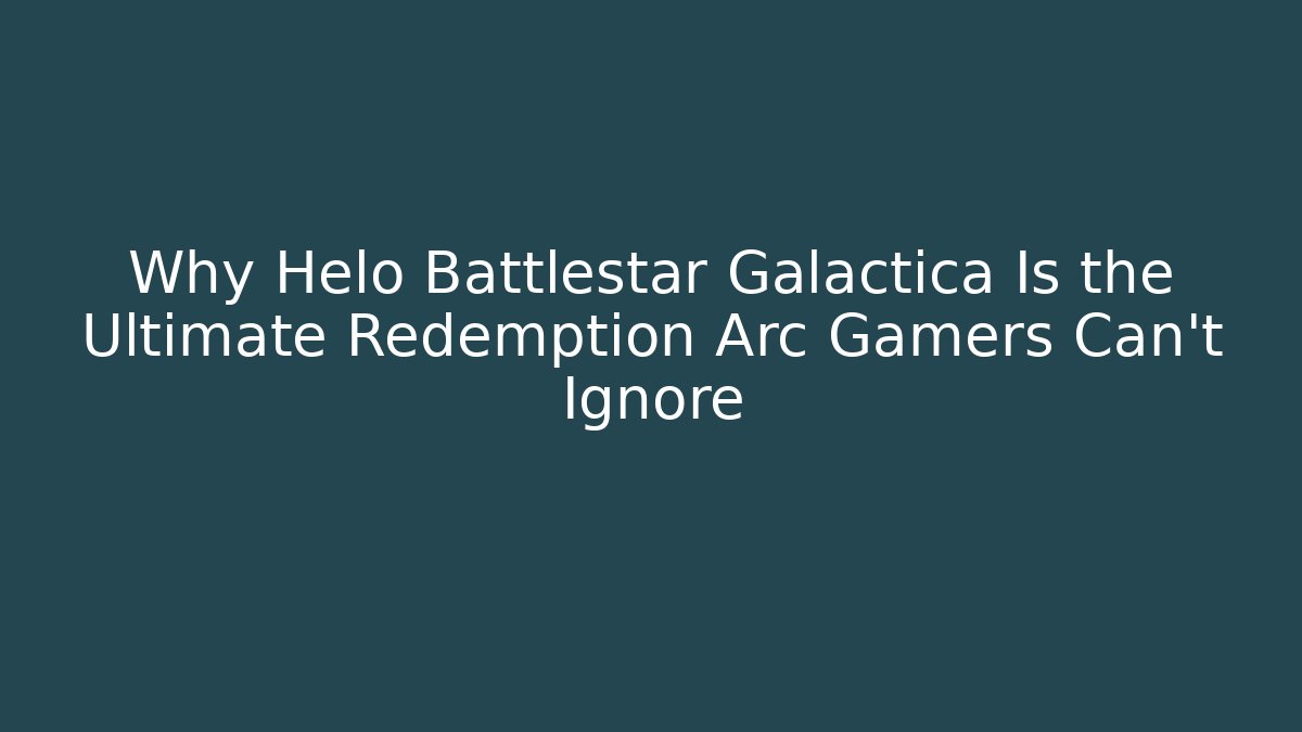 Why Helo Battlestar Galactica Is the Ultimate Redemption Arc Gamers Can't Ignore