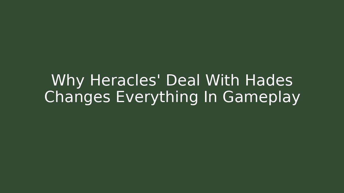Why Heracles' Deal With Hades Changes Everything In Gameplay - Create More Assets