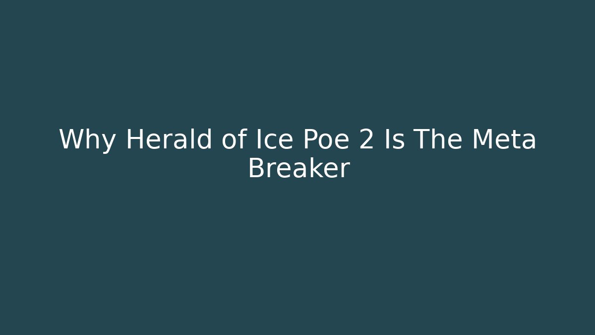 Why Herald of Ice Poe 2 Is The Meta Breaker