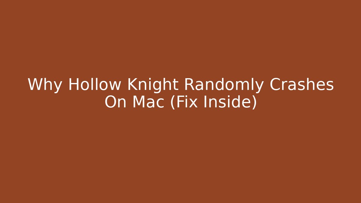 Why Hollow Knight Randomly Crashes On Mac (Fix Inside) - Create More Assets