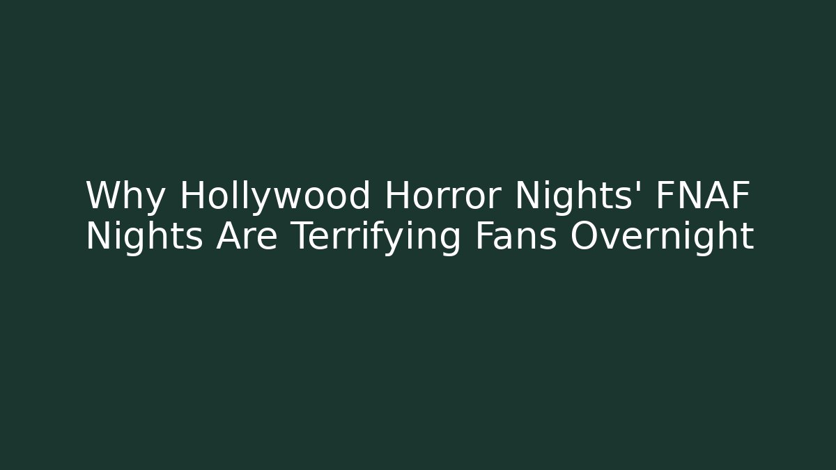 Why Hollywood Horror Nights’ FNAF Nights Are Terrifying Fans Overnight