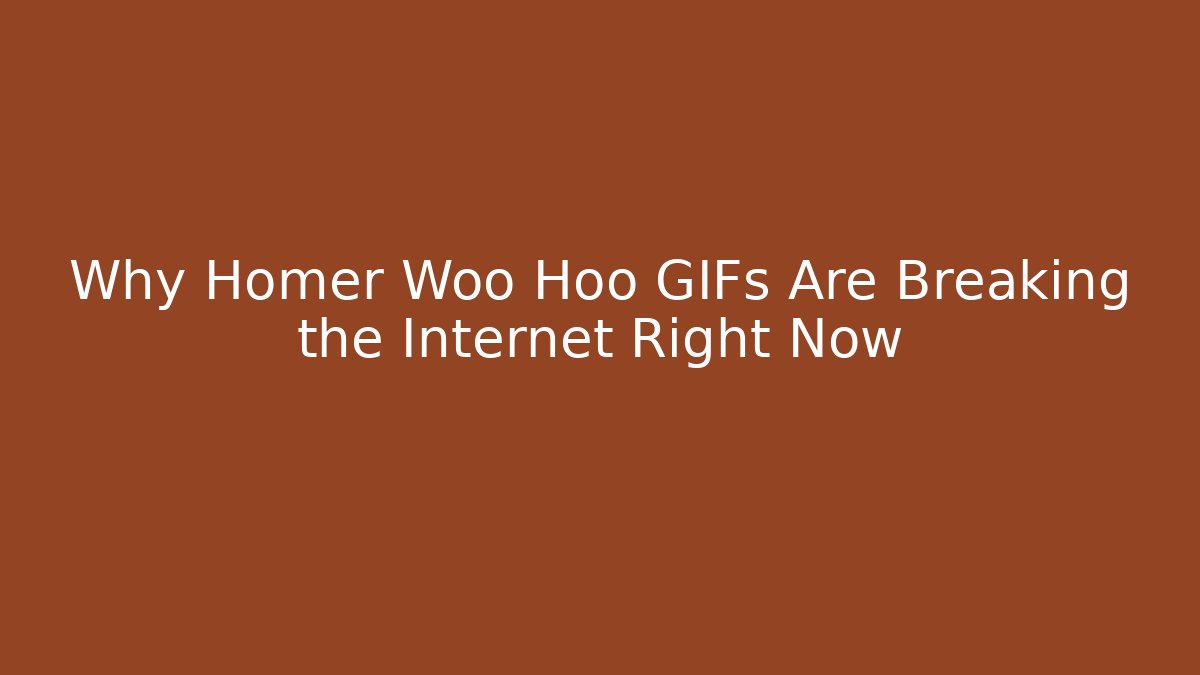 Why Homer Woo Hoo GIFs Are Breaking the Internet Right Now