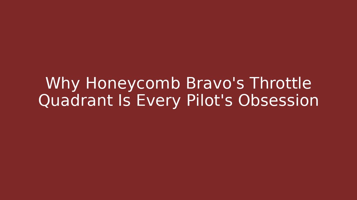 Why Honeycomb Bravo's Throttle Quadrant Is Every Pilot's Obsession