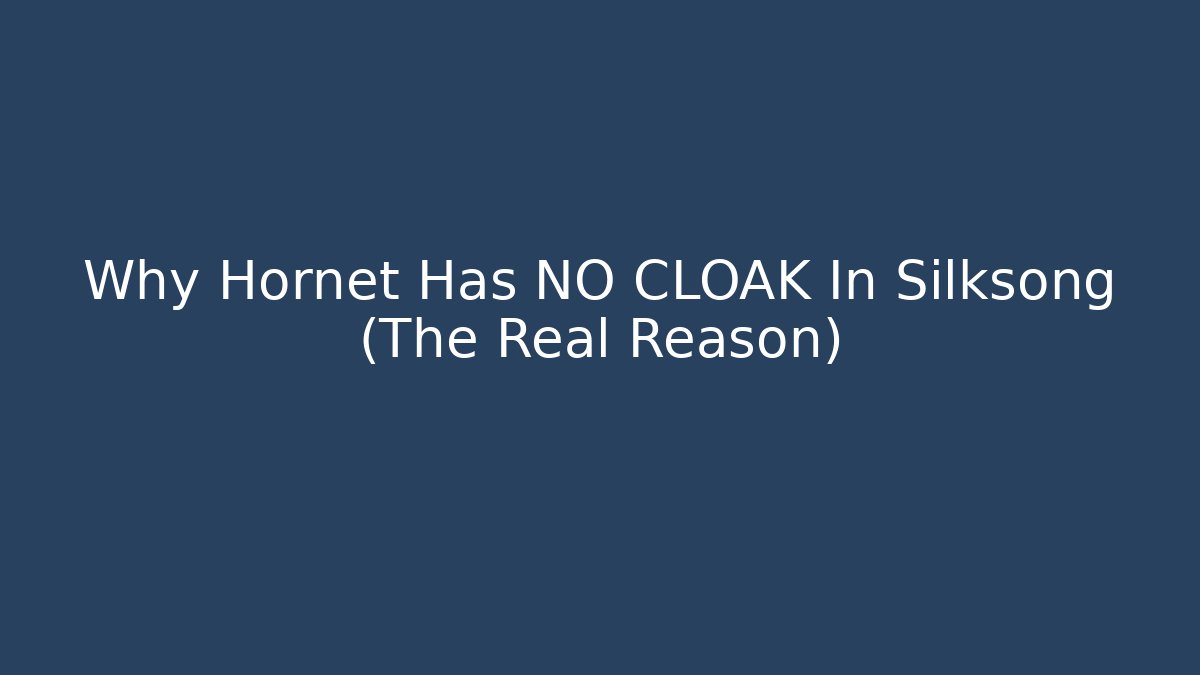 Why Hornet Has NO CLOAK In Silksong (The Real Reason)