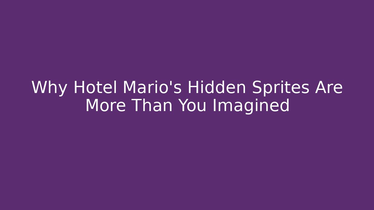 Why Hotel Mario's Hidden Sprites Are More Than You Imagined
