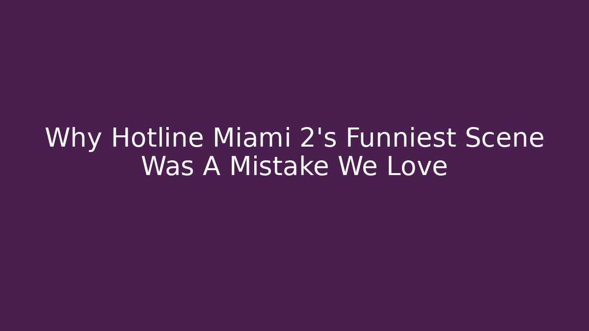 Why Hotline Miami 2’s Funniest Scene Was A Mistake We Love