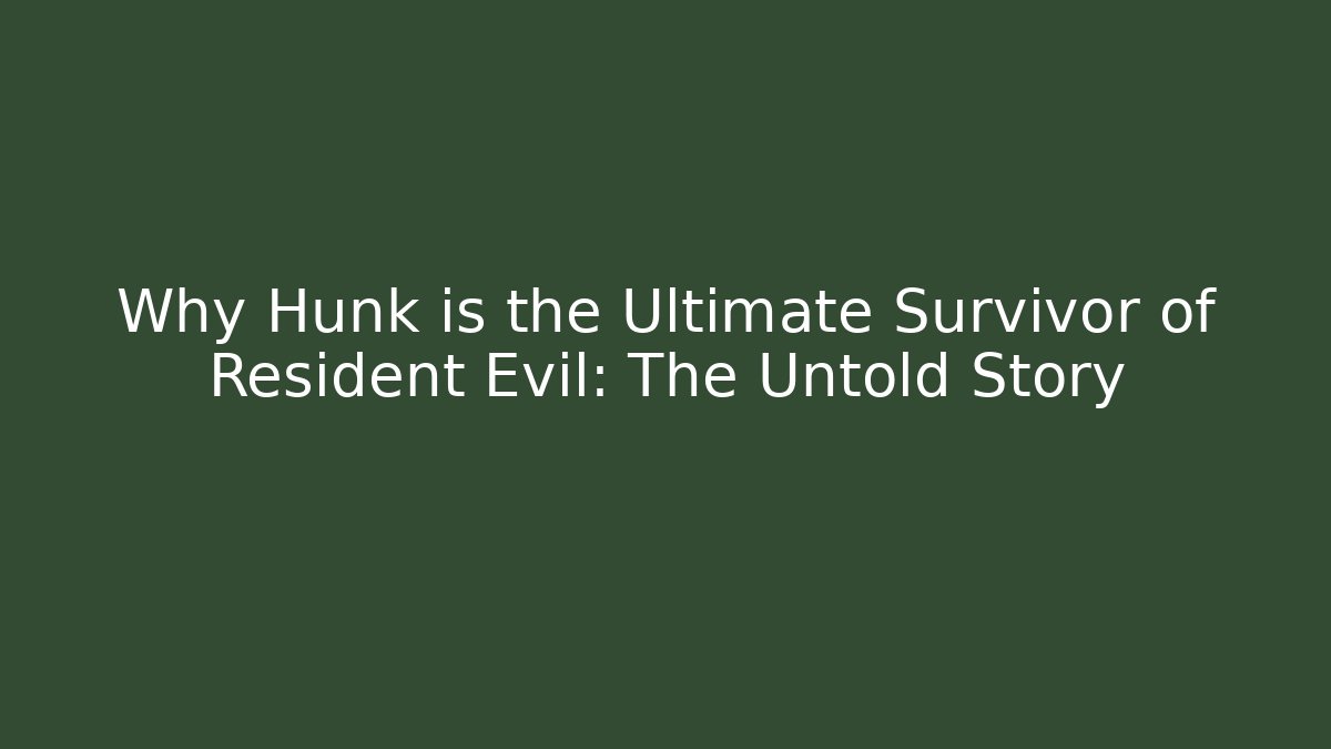 Why Hunk is the Ultimate Survivor of Resident Evil: The Untold Story