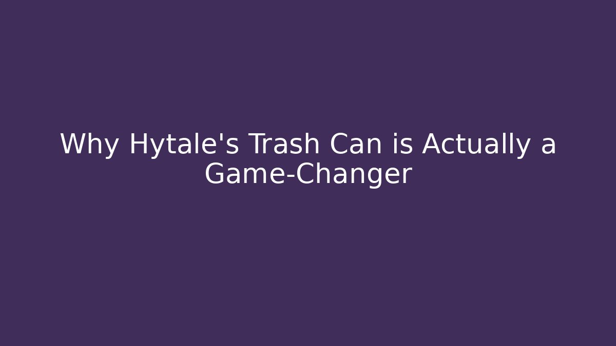 Why Hytale's Trash Can is Actually a Game-Changer