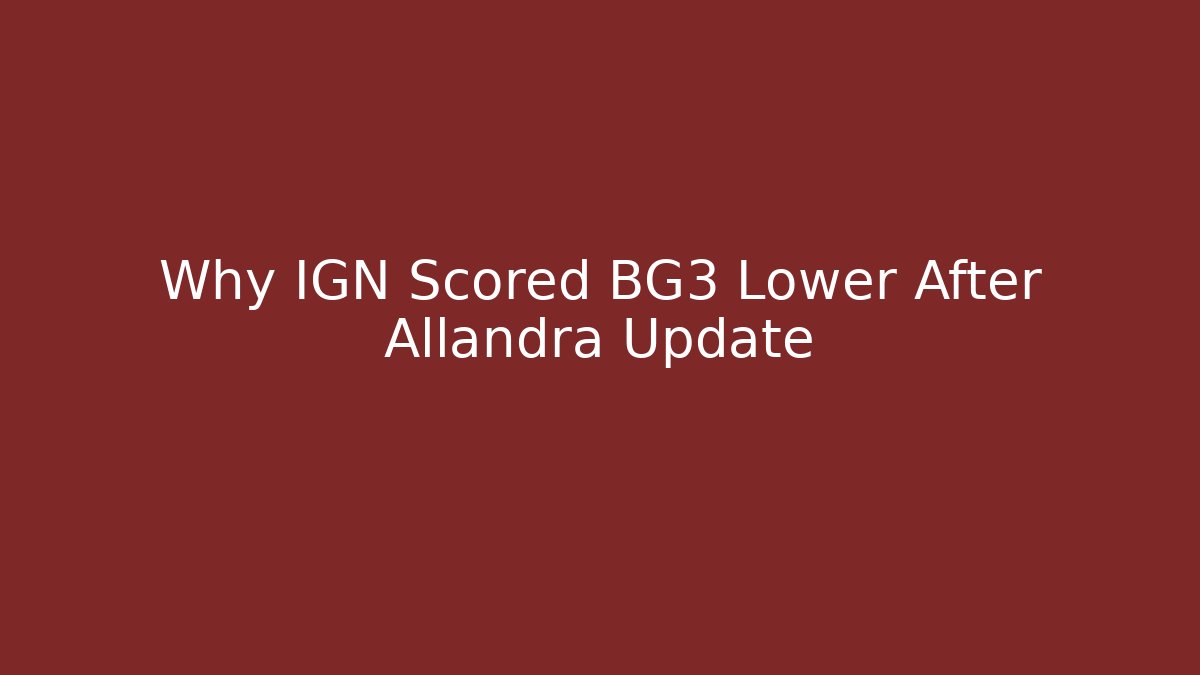 Why IGN Scored BG3 Lower After Allandra Update