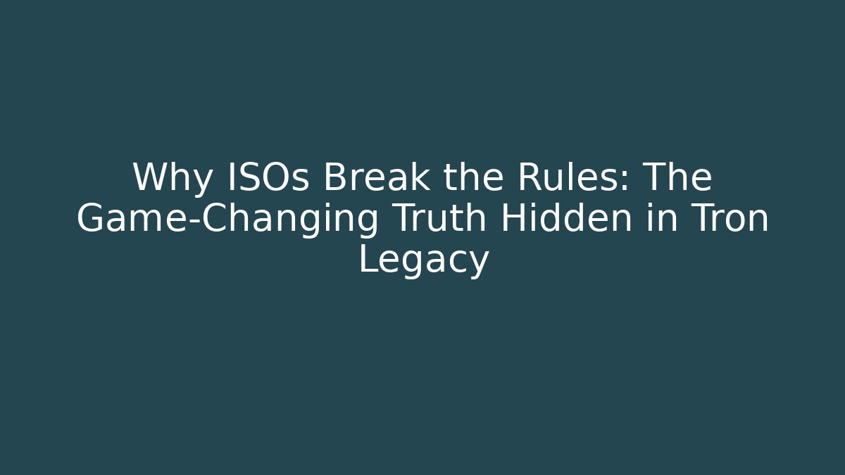 Why ISOs Break the Rules: The Game-Changing Truth Hidden in Tron Legacy