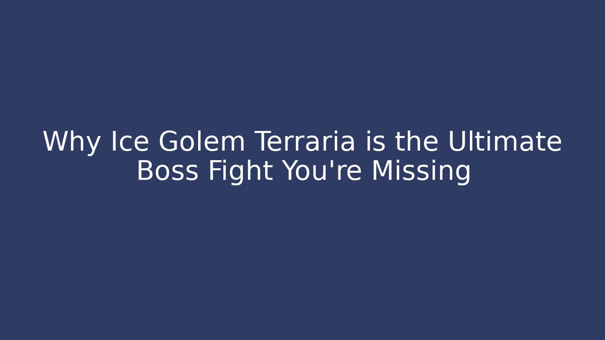 Why Ice Golem Terraria is the Ultimate Boss Fight You’re Missing