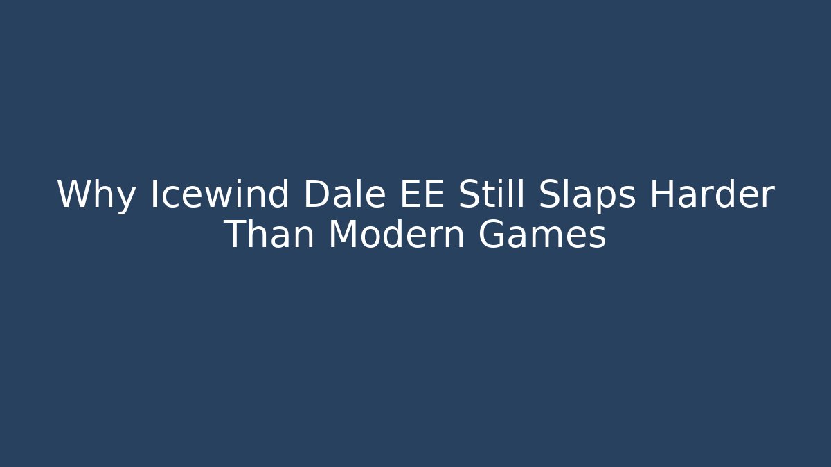 Why Icewind Dale EE Still Slaps Harder Than Modern Games