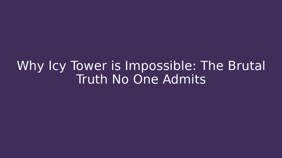 Why Icy Tower is Impossible: The Brutal Truth No One Admits - Create More Assets