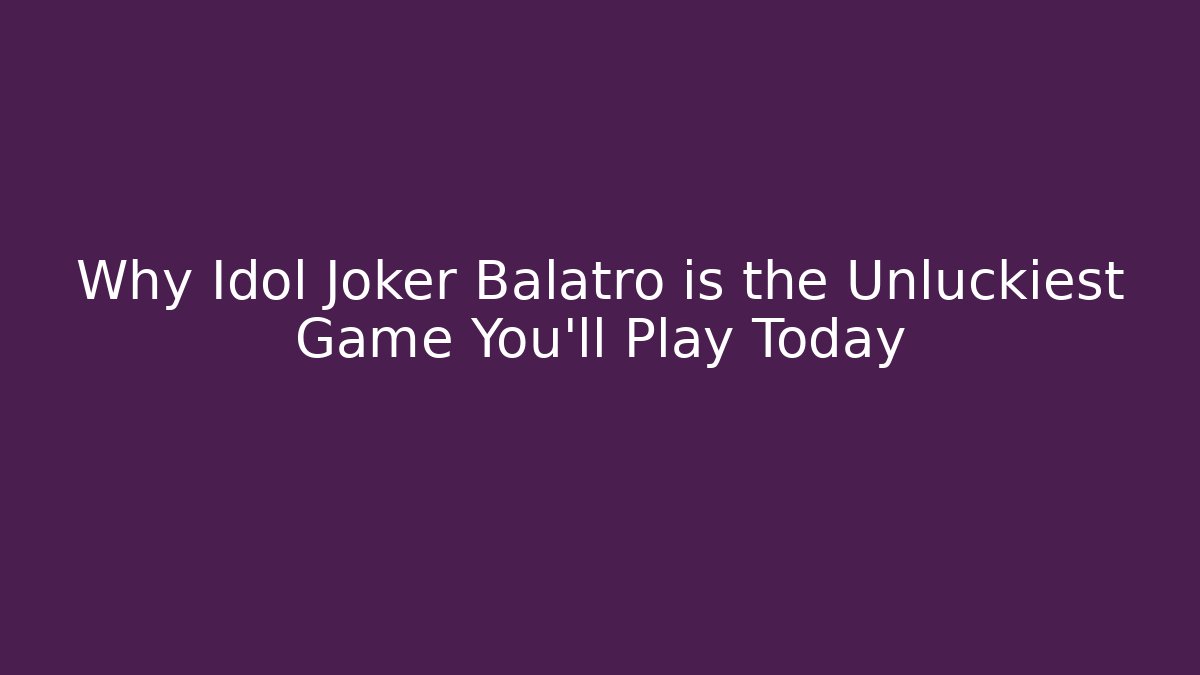 Why Idol Joker Balatro is the Unluckiest Game You'll Play Today