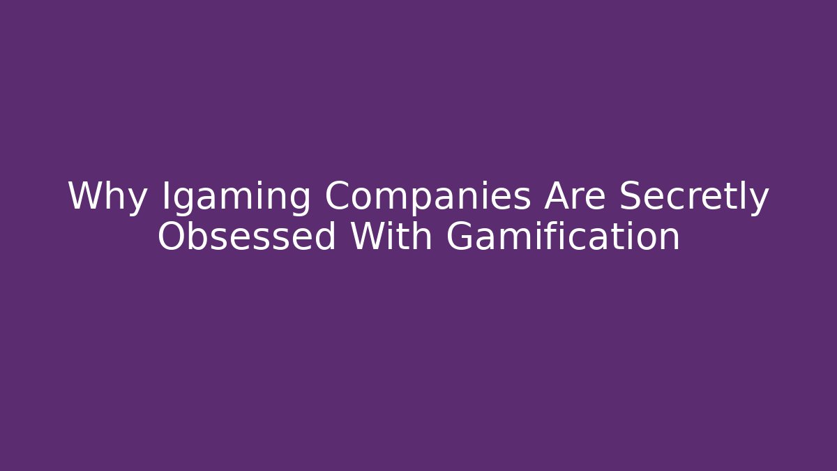 Why Igaming Companies Are Secretly Obsessed With Gamification - Create More Assets