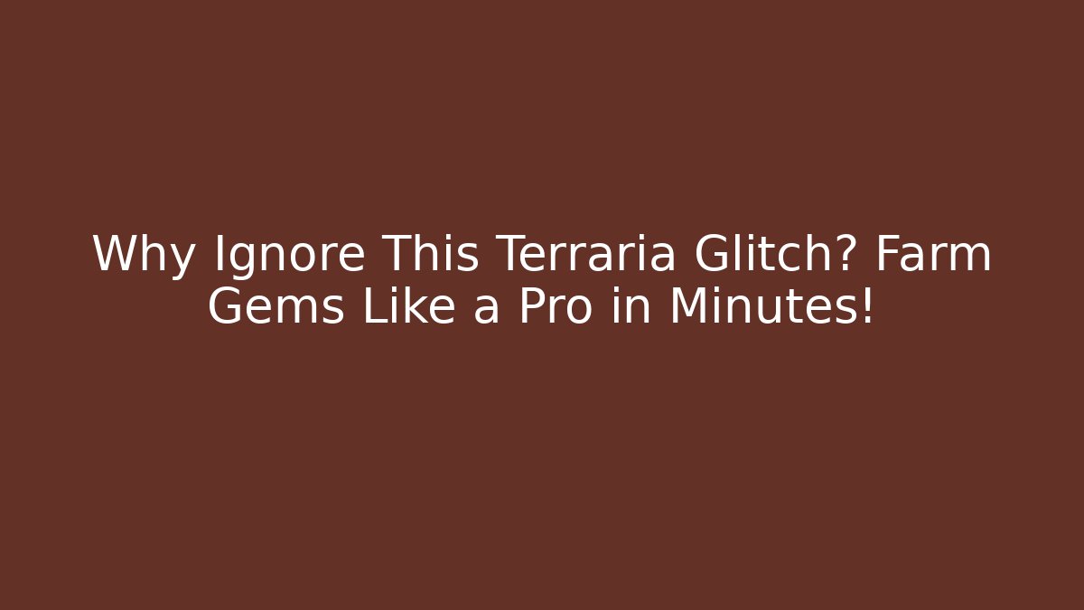 Why Ignore This Terraria Glitch? Farm Gems Like a Pro in Minutes!