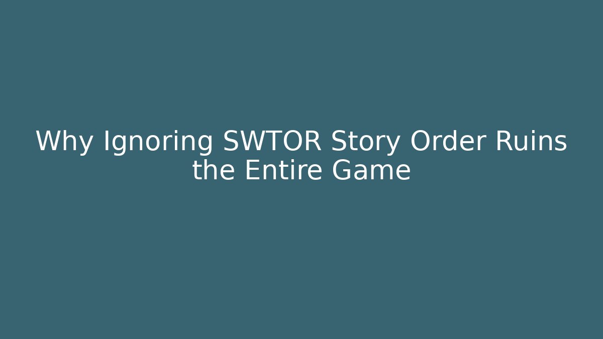 Why Ignoring SWTOR Story Order Ruins the Entire Game