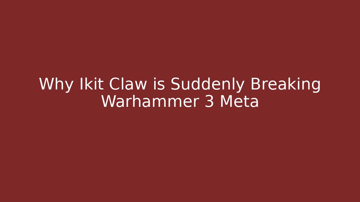 Why Ikit Claw is Suddenly Breaking Warhammer 3 Meta