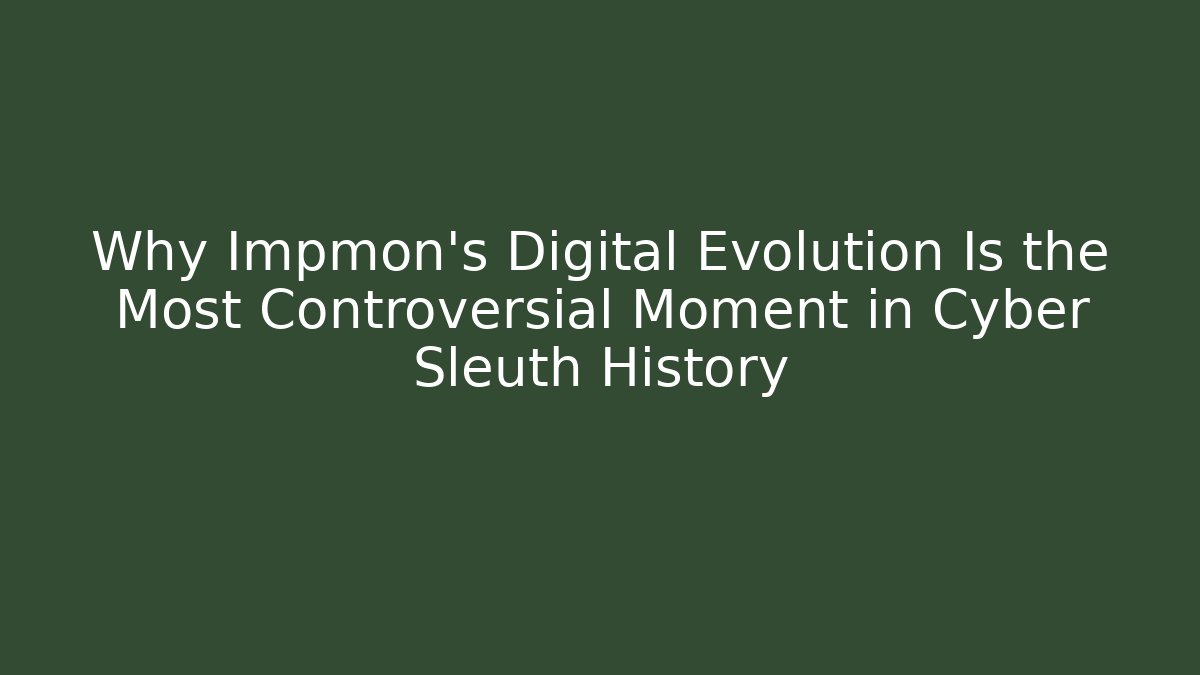 Why Impmon's Digital Evolution Is the Most Controversial Moment in Cyber Sleuth History