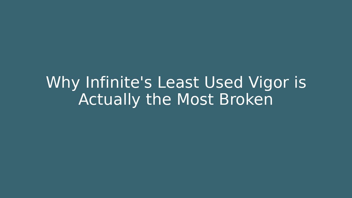Why Infinite's Least Used Vigor is Actually the Most Broken