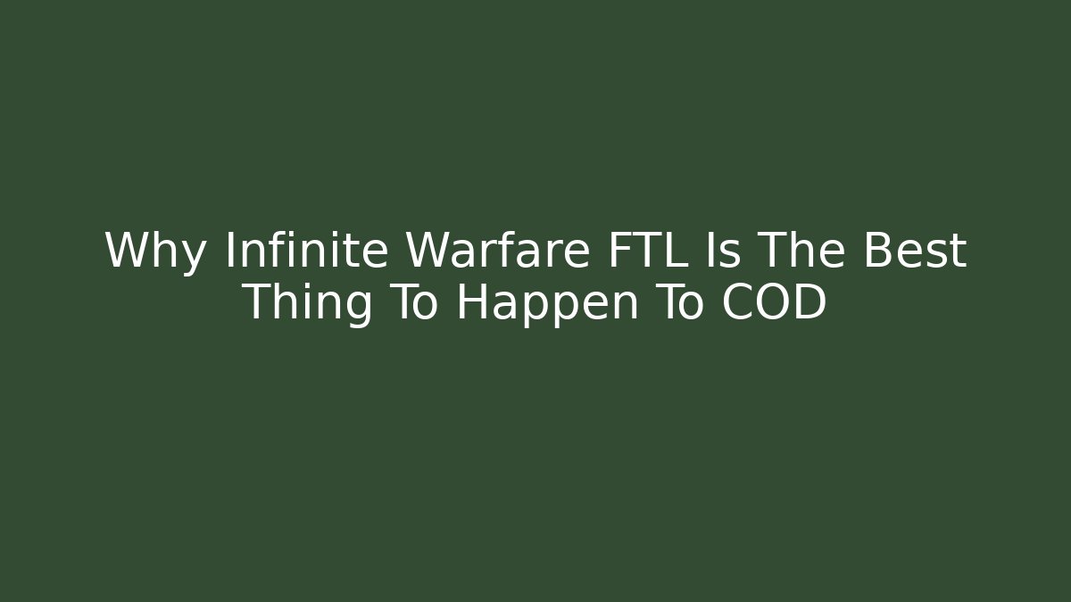 Why Infinite Warfare FTL Is The Best Thing To Happen To COD