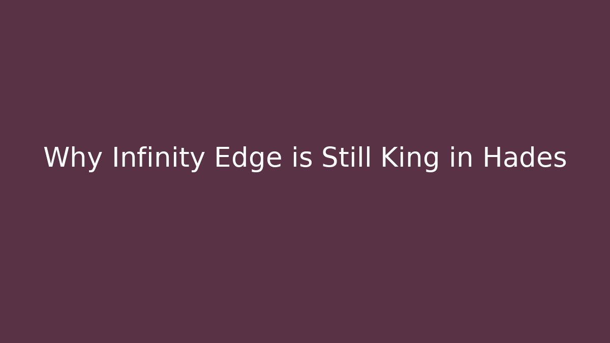 Why Infinity Edge is Still King in Hades
