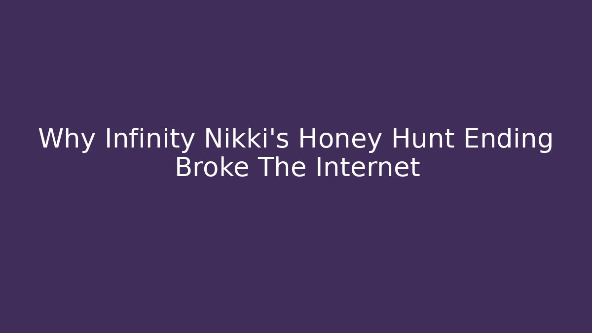 Why Infinity Nikki's Honey Hunt Ending Broke The Internet