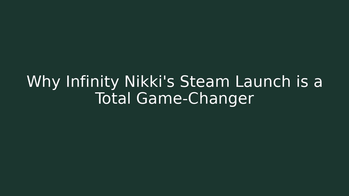 Why Infinity Nikki’s Steam Launch is a Total Game-Changer