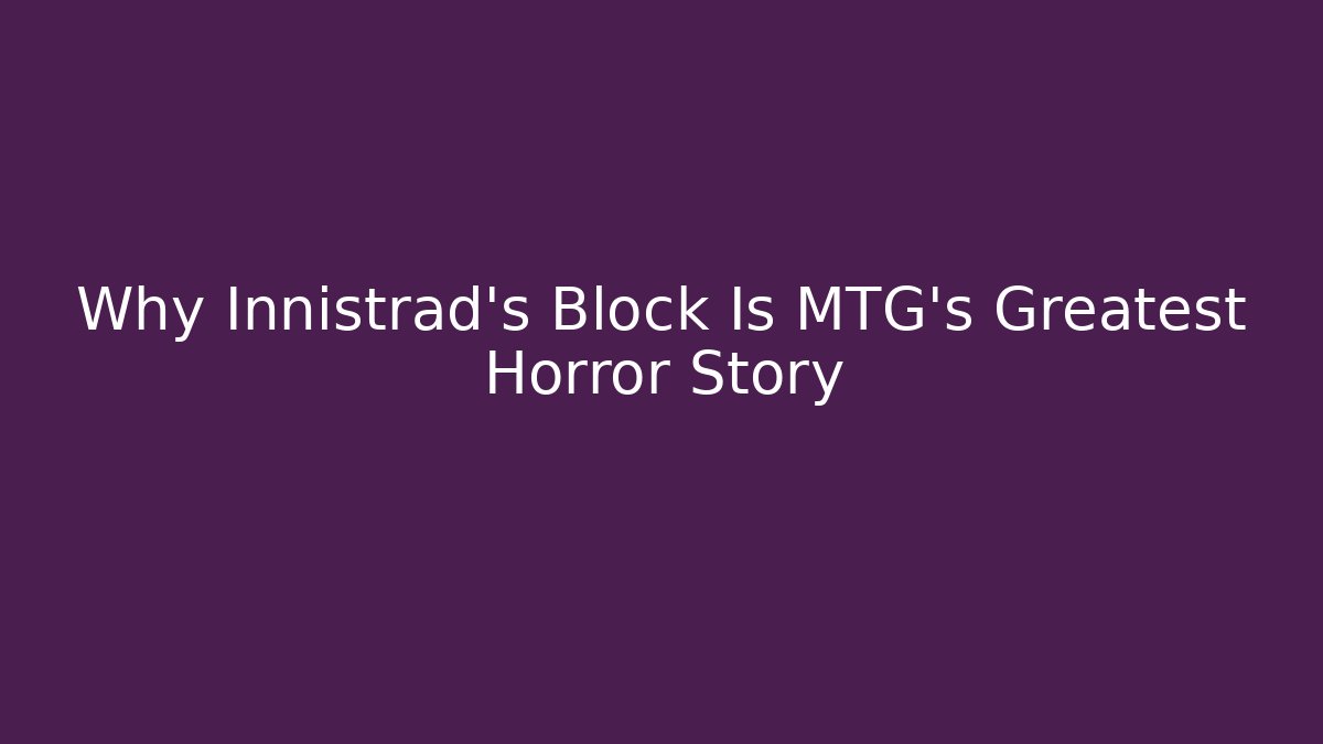 Why Innistrad’s Block Is MTG’s Greatest Horror Story